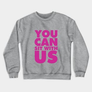 You can sit with us Crewneck Sweatshirt